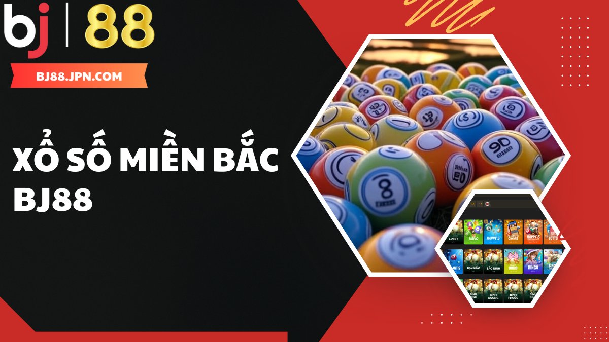 Khám Phá Xổ Số Miền Bắc BJ88 – Cơ Hội Trúng Thưởng Lớn - slotorbit