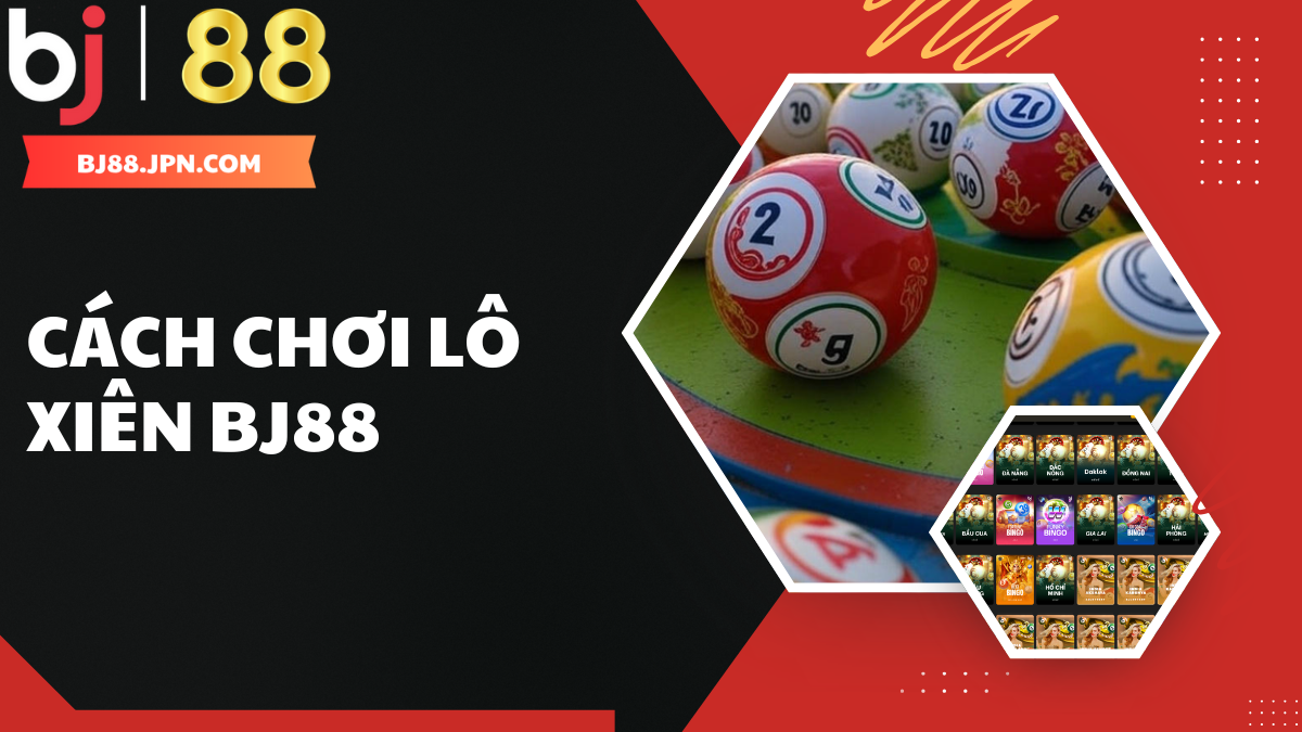 Cách Chơi Lô Xiên BJ88 - Hướng Dẫn Và Cách Tính Tiền Chuẩn - slotorbit Cách Chơi Lô Xiên BJ88 - Hướng Dẫn Và Cách Tính Tiền Chuẩn - slotorbit